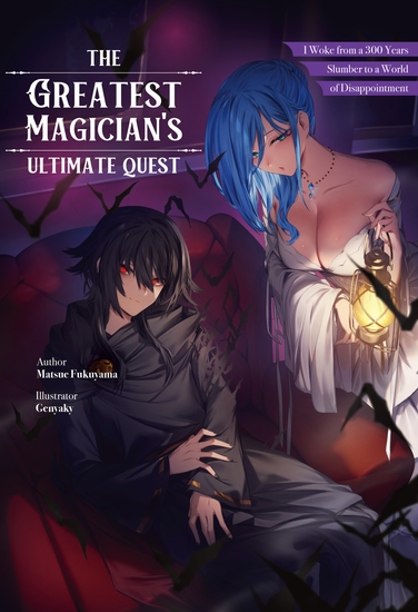 The Greatest Magician's Ultimate Quest: I Woke from a 300 Year Slumber to a World of Disappointment Volume 1 - cover