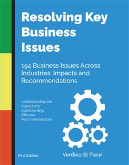 Resolving Key Business Issues - 154 Business Issues Across Industries: Impacts and Recommendations - cover