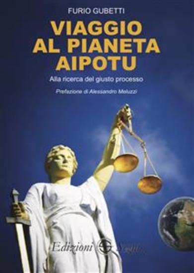 Viaggio al pianeta Aipotu - Alla ricerca del giusto processo - cover