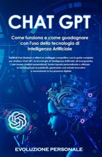 Chat GPT: Come funziona e come guadagnare con l'uso della tecnologia di Intelligenza Artificiale - cover