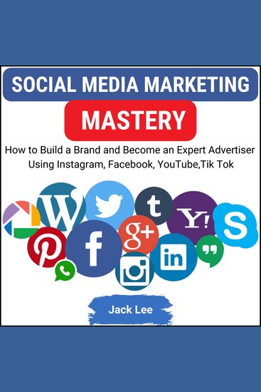 Social Media Marketing Mastery - How to Build a Brand and Become an Expert Advertisers Using Instagram Facebook Youtube Tik Tok - cover