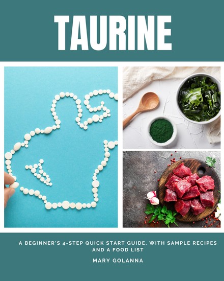Taurine - A Beginner's 4-Step Quick Start Guide With Sample Recipes and a Food List - cover