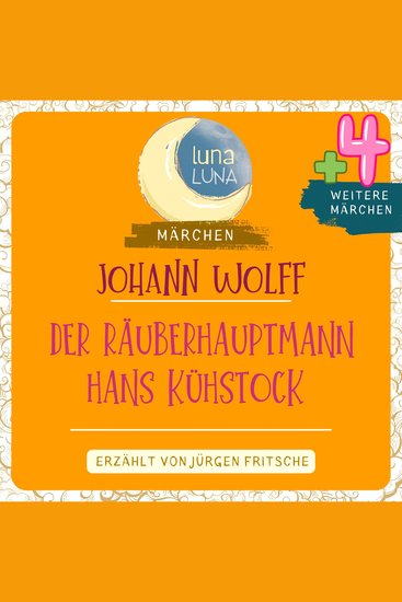 Johann Wolff: Der Räuberhauptmann Hans Kühstock plus vier weitere Märchen - Der Räuberhauptmann Hans Kühstock; Das beste Essen von der Welt; Fürchten lernen; Des Gockels Hochzeit; Der Traum des Wolfs Teil 09 10 - cover