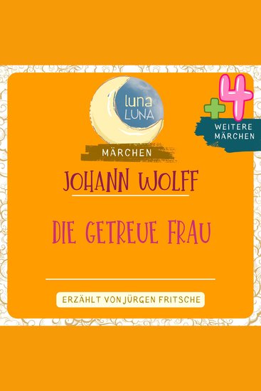 Johann Wolff: Die getreue Frau plus vier weitere Märchen - Die getreue Frau; Die Räuberhöhle im Walde; Die zwölf Brüder; Der Hasenhirt; Das weiße Hemd das schwere Schwert und der goldne Ring Teil 03 10 - cover