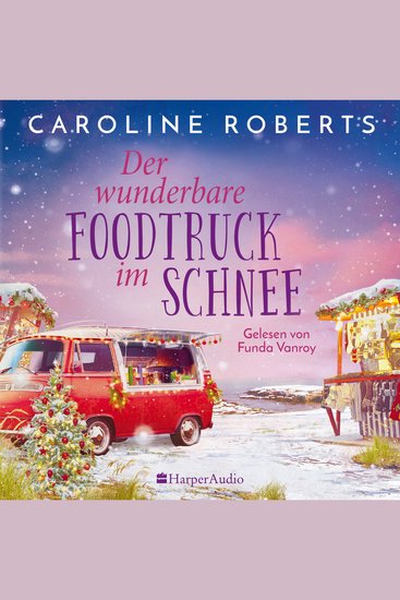 Der wunderbare Foodtruck im Schnee (ungekürzt) - Roman | Heiße Küsse an kalten Tagen entlang der englischen Küste – romantische Wohlfühlgeschichte für gemütliche Abende mit Glühwein auf der Couch - cover