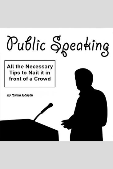 Public Speaking - All the Necessary Tips to Nail It in Front of a Crowd - cover
