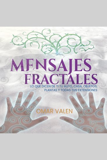 Mensajes Fractales - Lo que dicen de ti tu auto casa objetos plantas y todas tus extensiones - cover
