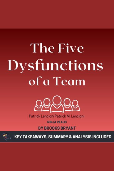 Summary: The Five Dysfunctions of a Team - A Leadership Fable by Patrick Lencioni Patrick M Lencioni: Key Takeaways Summary & Analysis - cover