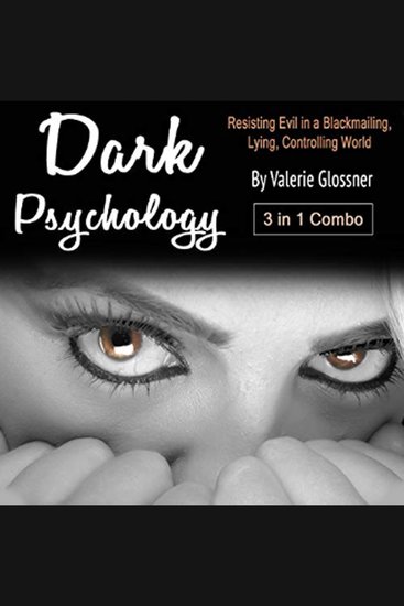 Dark Psychology - 3 in 1 Combo: Resisting Evil in a Blackmailing Lying Controlling World - cover