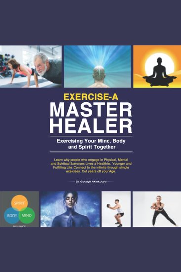 Exercise-A Master Healer Exercising Your Mind Body and Spirit Together: Excellent Key to a Super Human State of Higher Consciousness - cover