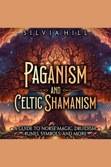 Paganism and Celtic Shamanism: A Guide to Norse Magic Druidism Runes Symbols and More - cover