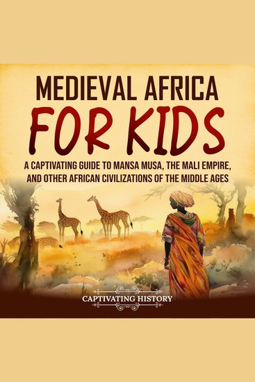 Medieval Africa for Kids: A Captivating Guide to Mansa Musa the Mali Empire and other African Civilizations of the Middle Ages - cover