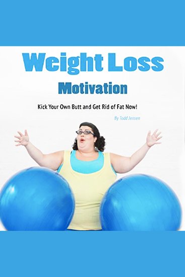 Weight Loss Motivation - Kick Your Own Butt and Get Rid of Fat Now - cover