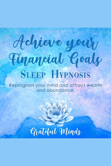 Achieve Your Financial Goals Sleep Hypnosis - Reprogram Your Mind and Attract Wealth and Abundance - cover