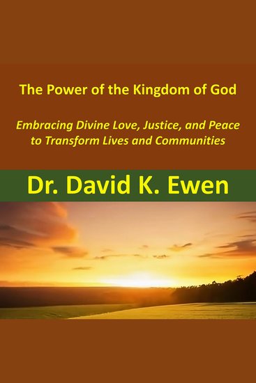 The Power of the Kingdom of God - Embracing Divine Love Justice and Peace to Transform Lives and Communities - cover