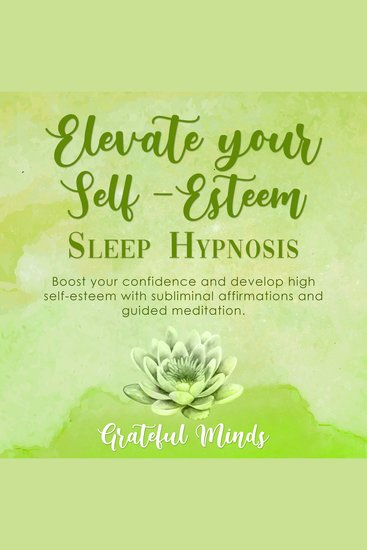 Elevate Your Self-Esteem Sleep Hypnosis - Boost Your Confidence and Develop High Self-esteem With Subliminal Affirmations and Guided Meditation - cover