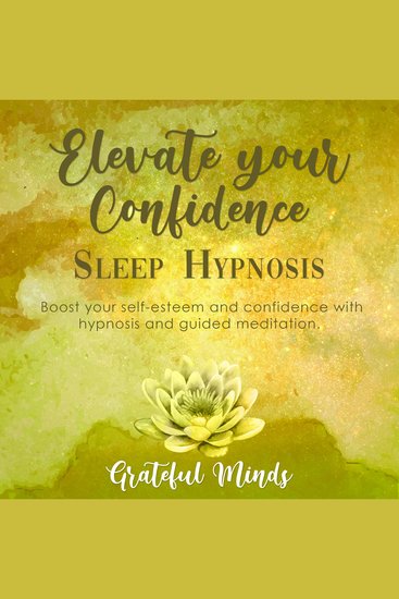 Elevate Your Confidence Sleep Hypnosis - Boost Your Self-esteem and Confidence With Hypnosis and Guided Meditation - cover