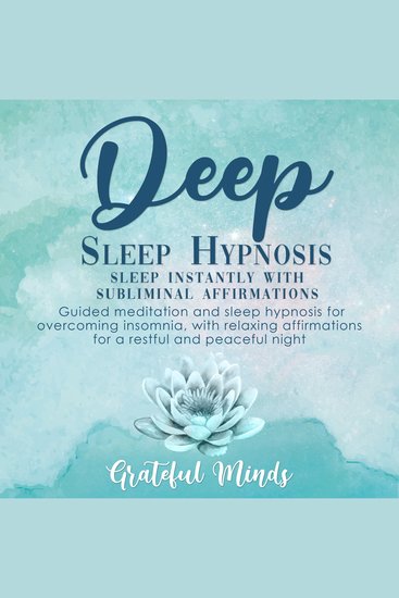 Deep Sleep Hypnosis: Sleep Instantly With Subliminal Affirmations - Guided Meditation and Sleep Hypnosis for Overcoming Insomnia With Relaxing Affirmations for a Restful and Peaceful Night - cover