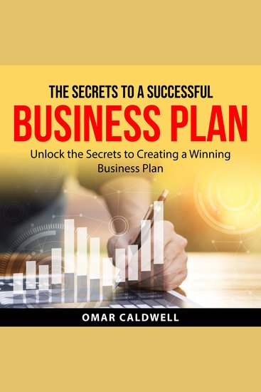 The Secrets to a Successful Business Plan - Unlock the Secrets to Creating a Winning Business Plan - cover