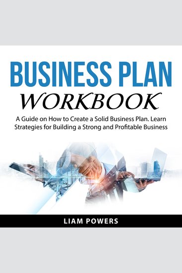 Business Plan Workbook - A Guide on How to Create a Solid Business Plan Learn Strategies for Building a Strong and Profitable Business - cover