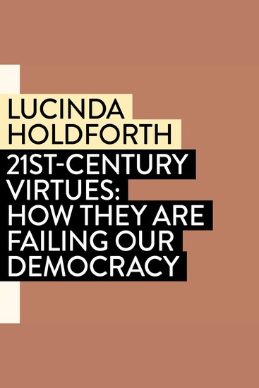 21st-Century Virtues - How They Are Failing Our Democracy (In the National Interest) - cover