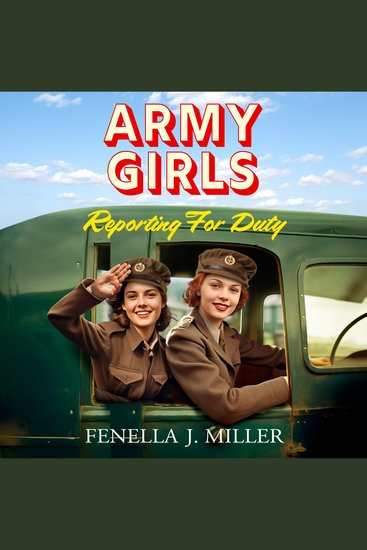 Army Girls: Reporting For Duty - The first instalment in an emotional wartime saga series from Fenella J Miller - cover