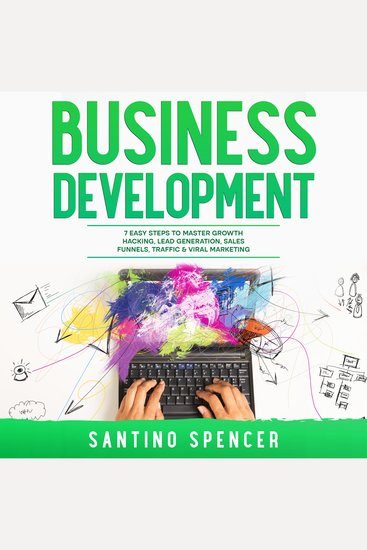 Business Development: 7 Easy Steps to Master Growth Hacking Lead Generation Sales Funnels Traffic & Viral Marketing - cover