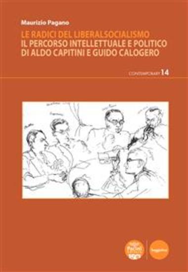 Le radici del liberalsocialismo - Il percorso intellettuale e politico di Aldo Capitini e Guido Calogero - cover