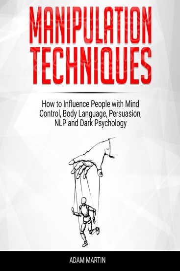 Manipulation Techniques - How to Influence People with Mind Control Body Language Persuasion NLP and Dark Psychology - cover