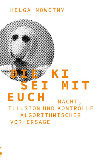 Die KI sei mit euch - Macht Illusion und Kontrolle algorithmischer Vorhersage - cover