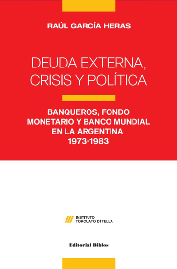 Deuda externa crisis y política - Banqueros Fondo Monetario y Banco Mundial en la Argentina: 1973-1983 - cover