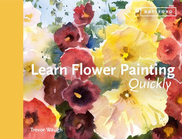 Learn Flower Painting Quickly - A Practical Guide to Learning to Paint Flowers in Watercolour - cover