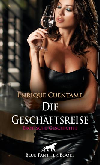 Die Geschäftsreise | Erotische Geschichte - Müde will er sich nur noch zuhause ausruhen - cover