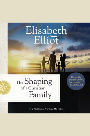 The Shaping of a Christian Family - How My Parents Nurtured My Faith - cover