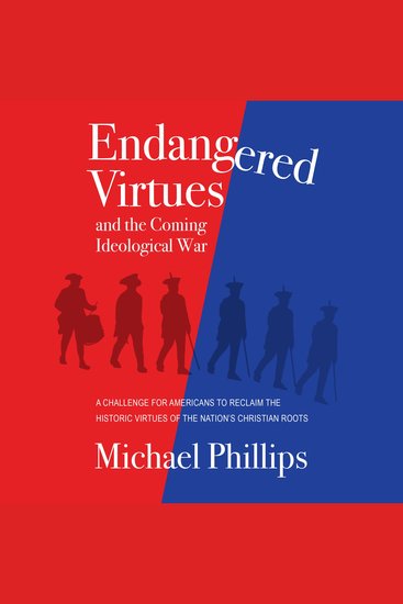 Endangered Virtues and the Coming Ideological War - A Challenge for Americans to Reclaim the Historic Virtues of the Nation's Christian Roots - cover