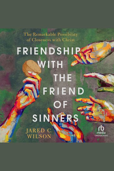 Friendship with the Friend of Sinners - The Remarkable Possibility of Closeness with Christ - cover
