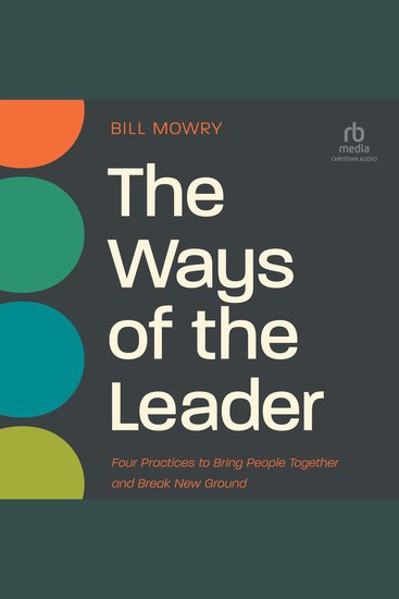 The Ways of the Leader - Four Practices to Bring People Together and Break New Ground - cover