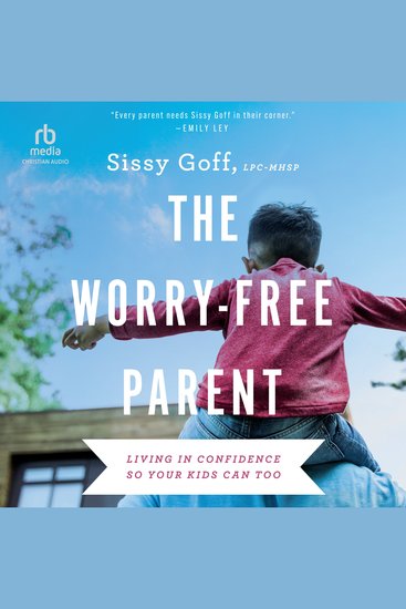 The Worry-Free Parent - Living in Confidence So Your Kids Can Too - cover