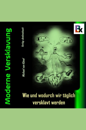 Moderne Versklavung - Wie und wodurch wir täglich versklavt werden - cover
