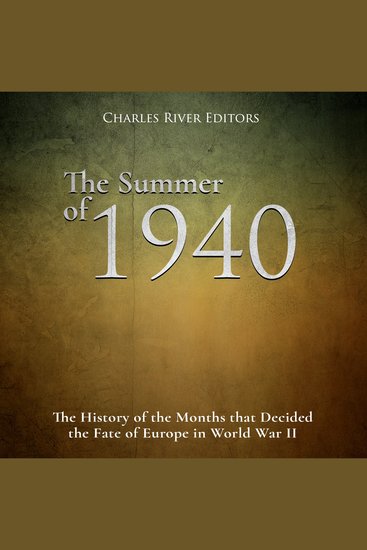 Summer of 1940 The: The History of the Months that Decided the Fate of Europe in World War II - cover