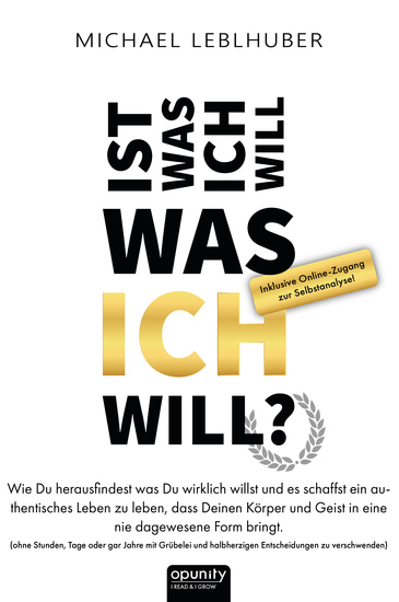 Ist was ich will - was Ich will? - Wie Du herausfindest was Du wirklich willst und es schaffst ein authentisches Leben zu leben dass Deinen Körper und Geist in eine nie dagewesene Form bringt (ohne Stunden Tage oder gar Jahre mit Grübelei und halbherzigen Entscheidungen zu ver - cover