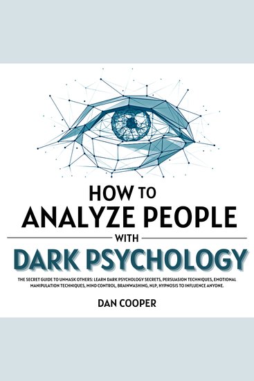 How to Analyze People With Dark Psychology - The Secret Guide to Unmask Others: Learn Dark Psychology Secrets Persuasion Techniques Emotional Manipulation Techniques Mind Control Brainwashing NLP Hypnosis to Influence Anyone - cover