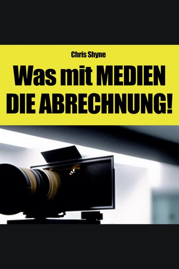 Was mit MEDIEN - DIE ABRECHNUNG! - Film Fernsehen Influencer – süße Träume harte Realität (German Edition) - cover
