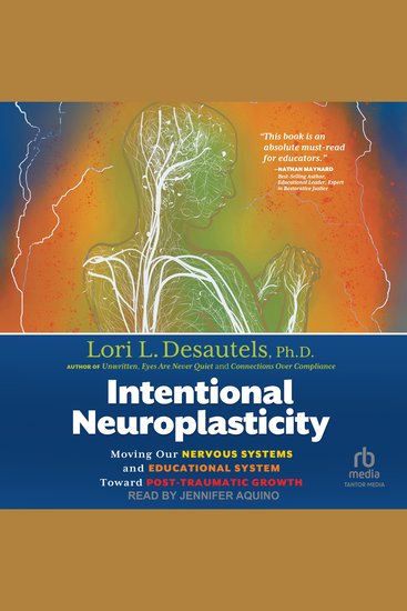 Intentional Neuroplasticity - Moving Our Nervous Systems and Educational System Toward Post-Traumatic Growth - cover