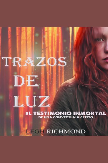 Trazos de Luz - El Testimonio Inmortal de una Conversión a Cristo - cover