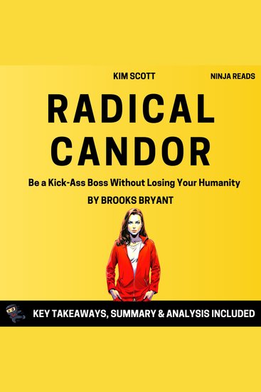 Summary: Radical Candor - Be a Kick-Ass Boss Without Losing Your Humanity by Kim Scott: Key Takeaways Summary & Analysis - cover