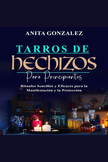 Tarros de Hechizos para Principiantes - RITUALES SENCILLOS Y EFICACES PARA LA MANIFESTACIÓN Y LA PROTECCIÓN - cover