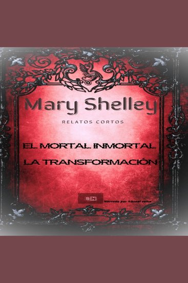 Mary Shelley Relatos Cortos - El mortal inmortal - La transformación - cover