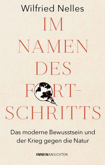Im Namen des Fortschritts - Das moderne Bewusstsein und der Krieg gegen die Natur - cover