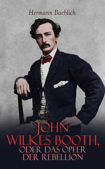 John Wilkes Booth oder das Opfer der Rebellion - Historischer Roman - cover